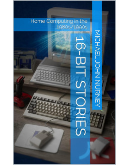 16-Bit Stories: Home Computing in the 1980s/1990s (Home computing in Britain) digital edition book