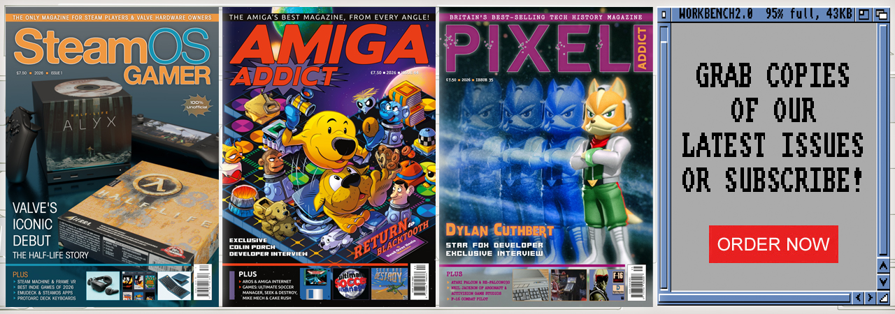 Order SteamOS Gamer, Amiga Addict or Pixel Addict magazine for retro computer users and gamers